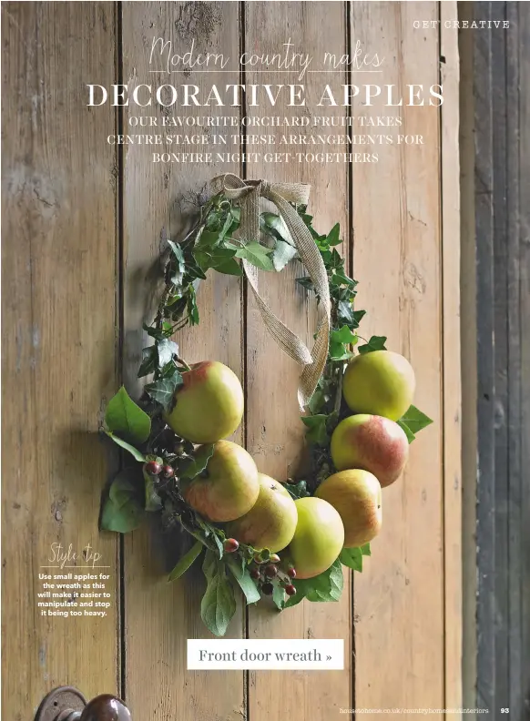  ??  ?? Style tip Use small apples for the wreath as this will make it easier to manipulate and stop it being too heavy. front door wreath »