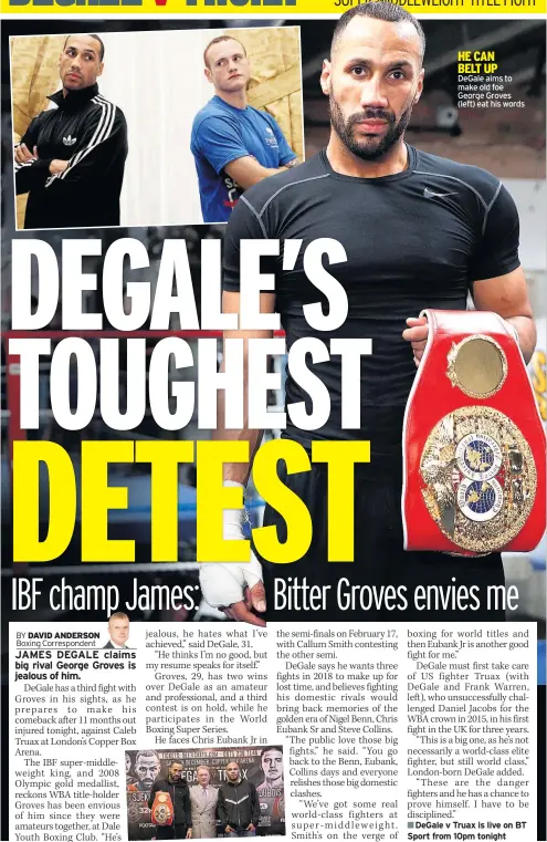  ??  ?? HE CAN BELT UP DeGale aims to make old foe George Groves (left) eat his words