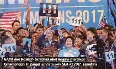  ??  ?? NAJIB dan Rosmah bersama atlet negara meraikan kemenangan 111 pingat emas Sukan SEA KL2017, semalam.