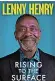  ?? ?? ■ Rising To The Surface by Lenny Henry, published by Faber, is out now, priced £20
