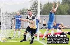  ??  ?? ABOUT TURN Andy Dowie’s goal starts Sons revival