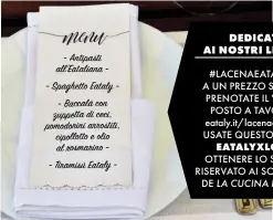  ??  ?? - Antipasti all'Eataliana - Spaghetto Eataly - Baccalà con zuppetta di ceci, pomodorini arrostiti, cipollotto e olio al rosmarino - Tiramisù Eataly -