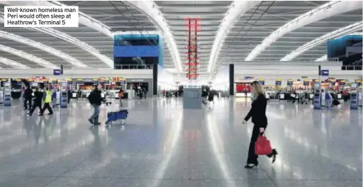  ??  ?? Well-known homeless man Peri would often sleep at Heathrow’s Terminal 5