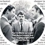  ??  ?? Narrow Water survivors Paul Burns (centre) and Tom Caughey (right) with
Prince Charles