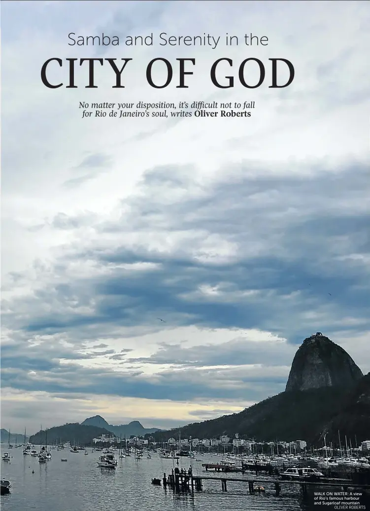  ?? OLIVER ROBERTS ?? WALK ON WATER: A view of Rio’s famous harbour and Sugarloaf mountain