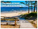  ??  ?? The beach at Hotel Jurmala is so inviting
