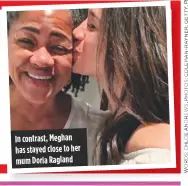  ??  ?? In contrast, Meghan has stayed close to her mum Doria Ragland