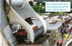  ??  ?? The world’s first and only rotating boat lift – the Falkirk Wheel.