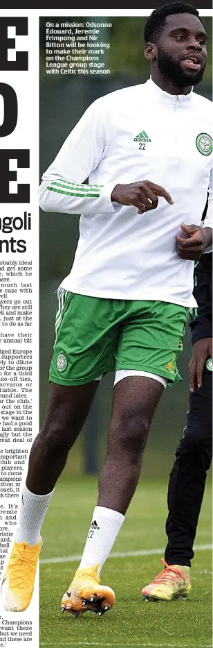  ??  ?? On a mission: Odsonne Edouard, Jeremie Frimpong and Nir Bitton will be looking to make their mark on the Champions League group stage with Celtic this season