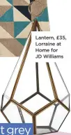  ??  ?? Lantern, £35, Lorraine at home for Jd Williams