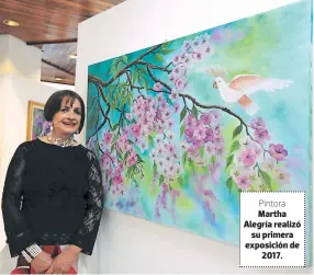  ??  ?? Martha Alegría realizó su primera exposición de 2017.