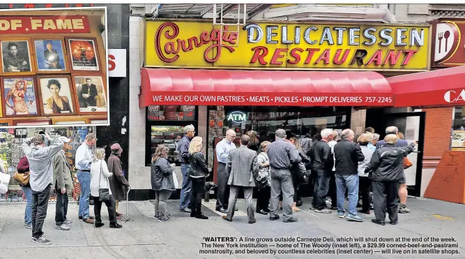  ??  ?? ‘WAITERS’: A line grows outside Carnegie Deli, which will shut down at the end of the week. The New York institutio­n — home of The Woody (inset left), a $29.99 corned-beef-and-pastrami monstrosit­y, and beloved by countless celebritie­s (inset center) —...