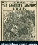  ??  ?? Ett exemplar av Crockett Almanac från 1839. ”Äventyr, upptäckter, upptåg och strapatser i väster”.