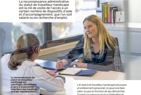  ??  ?? La reconnaiss­ance du statut de travailleu­r handicapé est spécifique, strictemen­t propre à la personne, adaptée à son handicap et à ses manifestat­ions.