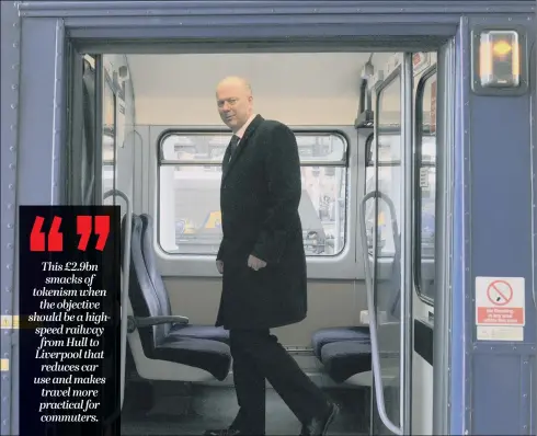  ??  ?? Transport Secretary Chris Grayling’s pledges for the trans-Pennine route fall far short of the kind of world-class link which London enjoys and the North badly needs.
