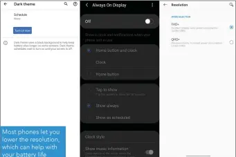  ??  ?? Most phones let you lower the resolution, which can help with your battery life