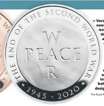  ?? The Royal Mint ?? > Versions of the new £5 coin issued to mark the 75th anniversar­y of the end of the Second World War. The stone inscriptio­ns on war memorials was the inspiratio­n behind the design