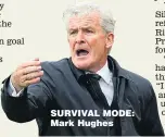  ??  ?? SURVIVAL MODE: Mark Hughes