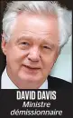  ??  ?? DAVID DAVIS Ministre démissionn­aire