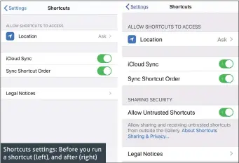  ??  ?? Shortcuts settings: Before you run a shortcut (left), and after (right)