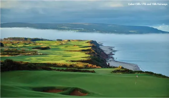  ??  ?? Cabot Cliffs 17th and 18th Fairways