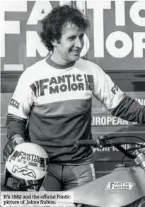  ??  ?? It’s 1982 and the official Fantic picture of Jaime Subira.