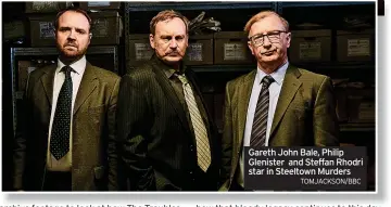  ?? TOMJACKSON/BBC ?? Gareth John Bale, Philip Glenister and Steffan Rhodri star in Steeltown Murders