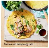  ??  ?? Salmon and mango egg rolls