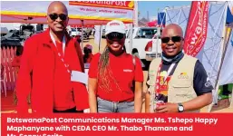  ?? ?? Botswanapo­st Communicat­ions Manager Ms. Tshepo Happy Maphanyane with CEDA CEO Mr. Thabo Thamane and Mr. Sonny Serite