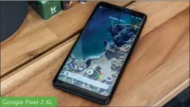  ??  ?? Google Pixel 2 XL