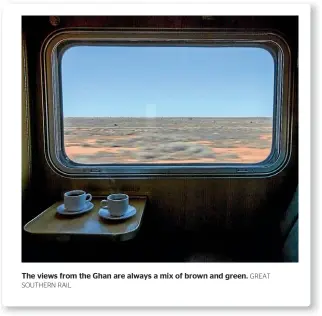 ?? SOUTHERN RAIL GREAT ?? The views from the Ghan are always a mix of brown and green.