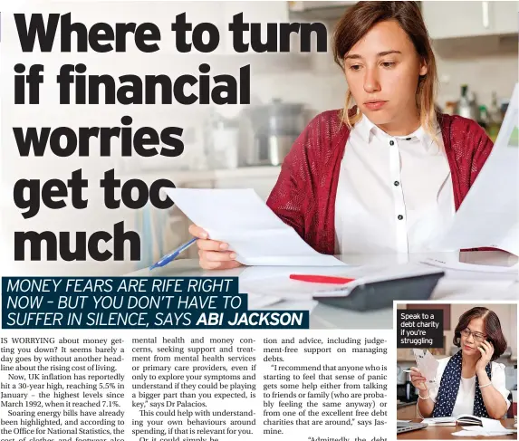  ?? When there’s not much, or ?? any, money left at the end of the month, it can be hard to see how you could
Speak to a debt charity if you’re struggling