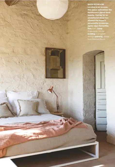  ??  ?? BARN BEDROOM
Located in an annexe, this space epitomises the farmhouse’s pared-back beauty. ‘Opting for an uncluttere­d decor has allowed the house’s personalit­y to emerge again,’ says Samantha. Bed, Xam. Lamp,
Anglepoise. Similar
bedding, Caravane. Vintage painting, similar from Medium Room