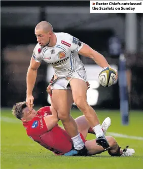  ??  ?? > Exeter Chiefs outclassed the Scarlets on Sunday