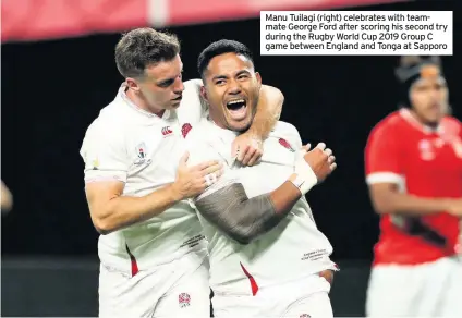  ??  ?? Manu Tuilagi (right) celebrates with teammate George Ford after scoring his second try during the Rugby World Cup 2019 Group C game between England and Tonga at Sapporo