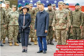  ??  ?? Ambasador USA z szefem MON Mariuszem Błaszczaki­em. Współpracę wojskową z Polską Mosbacher uważa za jeden ze swoich sukcesów