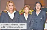  ??  ?? Mariana Castellano­s, Rosario Ortiz y Viridiana Martínez.