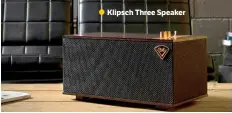  ??  ?? Klipsch Three Speaker