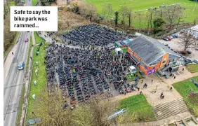  ?? ?? Safe to say the bike park was rammed…