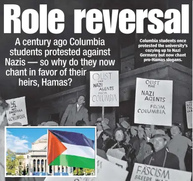  ?? ?? Columbia students once protested the university’s cozying up to Nazi Germany but now chant pro-Hamas slogans.