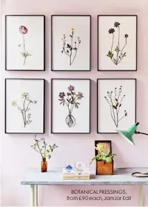  ??  ?? BOTANICAL PRESSINGS, from £90 each, Jamjar Edit