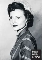  ??  ?? Betty White in 1950