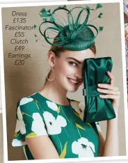  ??  ?? Dress
£135 Fascinator
£55 Clutch
£49 Earrings
£20