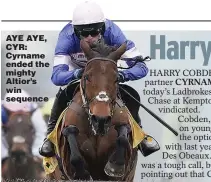  ??  ?? AYE AYE, CYR: Cyrname ended the mighty Altior’s win sequence