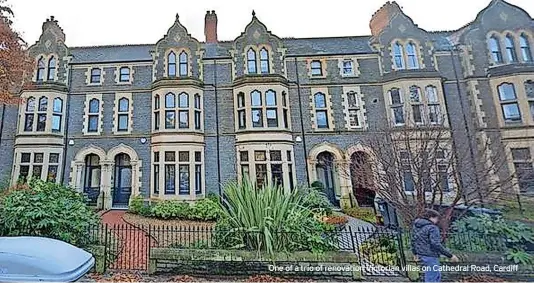  ?? ?? One of a trio of renovation Victorian villas on Cathedral Road, Cardiff