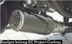  ??  ?? Knalpot kolong SC Project Carbon, suaranya sangar!