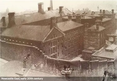  ??  ?? Newcastle Gaol, early 20th century