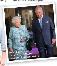  ??  ?? his
Harry believes father has “suffered”
upbringing because of his