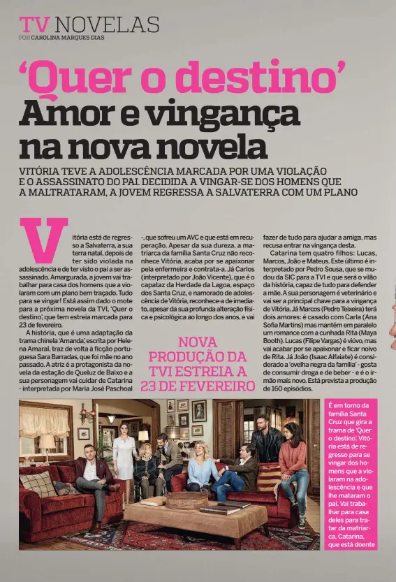  ??  ?? É em torno da família Santa Cruz que gira a trama de ‘Quer o destino’. Vitória está de regresso para se vingar dos homens que a violaram na adolescênc­ia e que lhe mataram o pai. Vai trabalhar para casa deles para tratar da matriarca, Catarina, que está doente