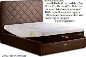  ??  ?? LivinGreen mattresses provide maximum sleeping comfort.
